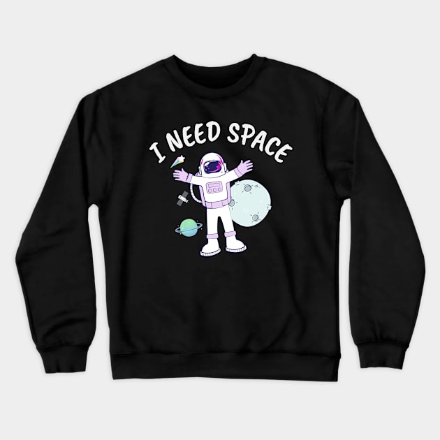 I need space Crewneck Sweatshirt by Wolf Clothing Co